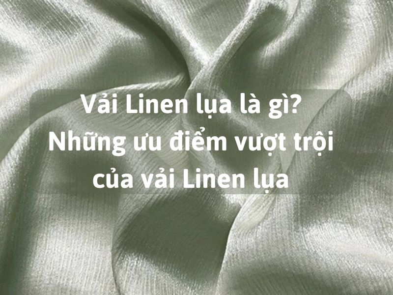 Vải Linen Lụa Là Gì? Những Ưu Điểm Vượt Trội Của Vải Linen Lụa 5S Fashion -  5SFASHION