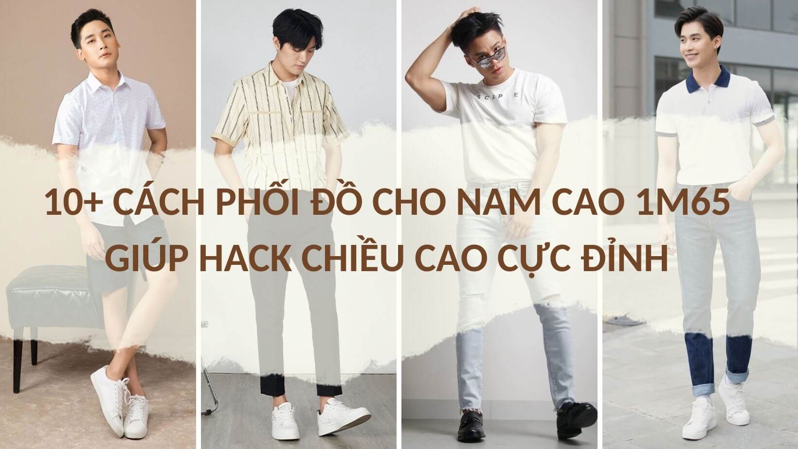 10+ Cách Phối Đồ Cho Nam Cao 1m65 Giúp Hack Chiều Cao Cực Đỉnh