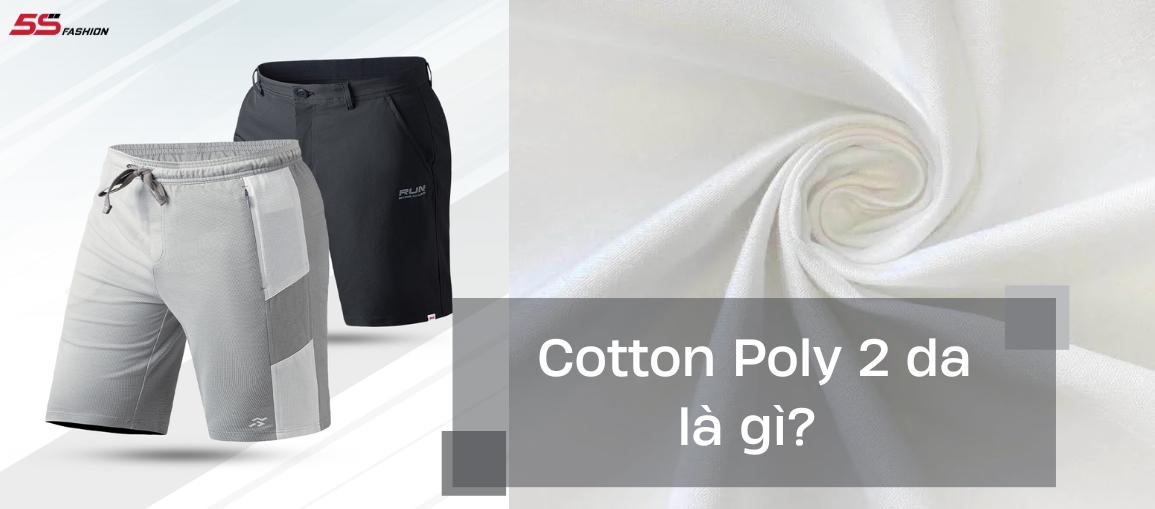 Cotton Poly 2 da là gì? Cách nhận biết vải Cotton Poly 2 da chuẩn đẹp