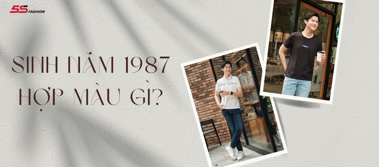 Sinh năm 1987 hợp màu gì? Nam 1987 Đinh Mão nên mặc gì cho hợp mệnh?