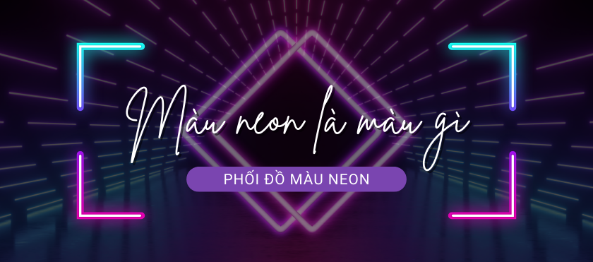 Màu Neon Là Màu Gì? Những Điều Cần Tránh Khi Phối Đồ Với Màu Neon
